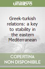 Greek-turkish relations: a key to stability in the eastern Mediterranean libro