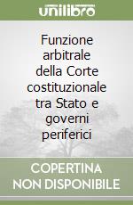 Funzione arbitrale della Corte costituzionale tra Stato e governi periferici libro