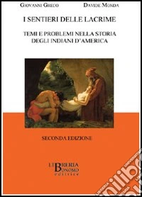 I sentieri delle lacrime. Temi e problemi nella storia degli indiani | d'America. Ediz. italiana e francese libro