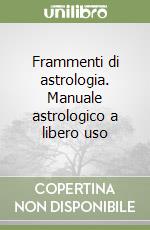 Frammenti di astrologia. Manuale astrologico a libero uso libro