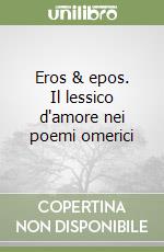 Eros & epos. Il lessico d'amore nei poemi omerici libro