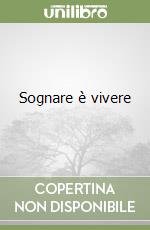 Sognare è vivere