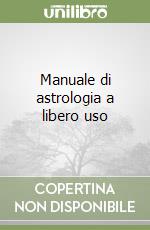 Manuale di astrologia a libero uso libro