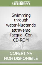 Swimming through water-Nuotando attraverso l'acqua. Con CD-ROM libro