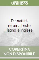 De naturis rerum. Testo latino e inglese libro