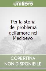 Per la storia del problema dell'amore nel Medioevo libro