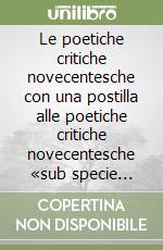 Le poetiche critiche novecentesche con una postilla alle poetiche critiche novecentesche «sub specie Petrarchae» libro