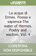 La acque di Ermes. Poesia e sapienza-The water of Hermes. Poetry and wisdom. Vol. 4 libro