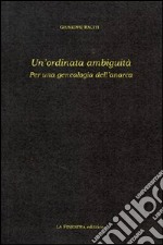 Un'ordinata ambiguità. Per una genealogia dell'anarca libro