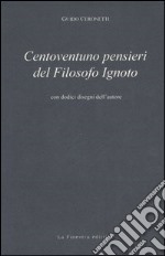 Centoventuno pensieri del filosofo ignoto libro