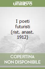 I poeti futuristi (rist. anast. 1912) libro