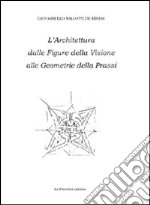 L'architettura dalle figure della visione alle geometrie della prassi libro