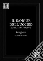 Il sangue dell'ucciso. Prose e poesie libro