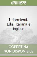 I dormienti. Ediz. italiana e inglese libro