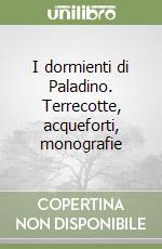 I dormienti di Paladino. Terrecotte, acqueforti, monografie