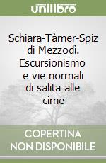 Schiara-Tàmer-Spiz di Mezzodì. Escursionismo e vie normali di salita alle cime libro