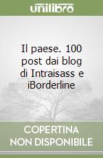 Il paese. 100 post dai blog di Intraisass e iBorderline libro