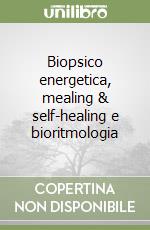 Biopsico energetica, mealing & self-healing e bioritmologia libro