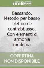 Bassando. Metodo per basso elettrico e contrabbasso. Con elementi di armonia moderna