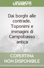 Dai borghi alle contrade. Toponimi e immagini di Campobasso antica