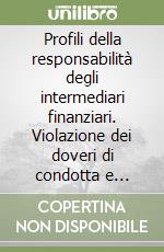 Profili della responsabilità degli intermediari finanziari. Violazione dei doveri di condotta e rimedi privatistici