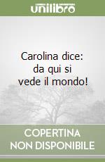 Carolina dice: da qui si vede il mondo!