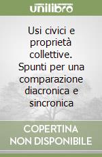 Usi civici e proprietà collettive. Spunti per una comparazione diacronica e sincronica