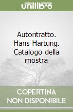 Autoritratto. Hans Hartung. Catalogo della mostra libro