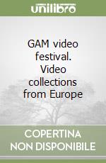 GAM video festival. Video collections from Europe