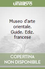Museo d'arte orientale. Guide. Ediz. francese
