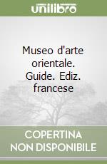 Museo d'arte orientale. Guide. Ediz. francese libro