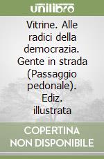 Vitrine. Alle radici della democrazia. Gente in strada (Passaggio pedonale). Ediz. illustrata