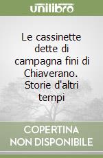 Le cassinette dette di campagna fini di Chiaverano. Storie d'altri tempi