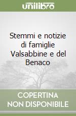 Stemmi e notizie di famiglie Valsabbine e del Benaco libro