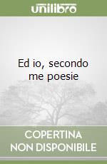 Ed io, secondo me poesie libro