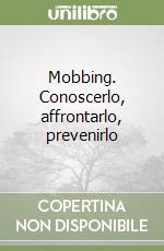 Mobbing. Conoscerlo, affrontarlo, prevenirlo libro