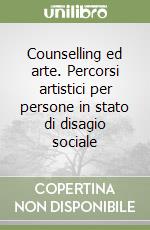 Counselling ed arte. Percorsi artistici per persone in stato di disagio sociale libro