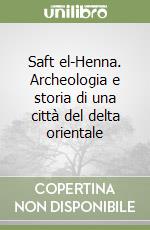 Saft el-Henna. Archeologia e storia di una città del delta orientale libro