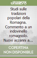 Studi sulle tradizioni popolari della Romagna. Commento a un indovinello romagnolo. Nuovi accenni a superstizioni e pregiudizi in Romagna nel sec. XVIII...