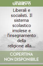 Liberali e socialisti. Il sistema scolastico imolese e l'insegnamento della religione alla fine dell'Ottocento libro