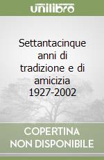 Settantacinque anni di tradizione e di amicizia 1927-2002 libro