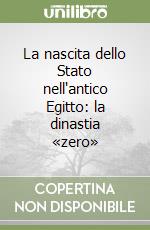 La nascita dello Stato nell'antico Egitto: la dinastia «zero»