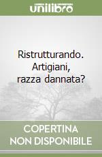 Ristrutturando. Artigiani, razza dannata? libro