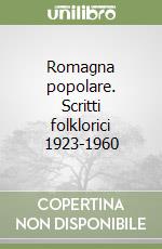 Romagna popolare. Scritti folklorici 1923-1960 libro