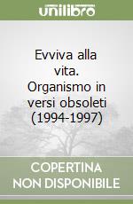 Evviva alla vita. Organismo in versi obsoleti (1994-1997) libro