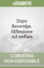 Dopo Beveridge. RIflessione sul welfare libro