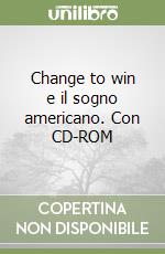 Change to win e il sogno americano. Con CD-ROM libro