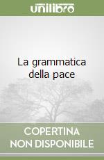 La grammatica della pace libro