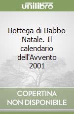 Bottega di Babbo Natale. Il calendario dell'Avvento 2001 libro