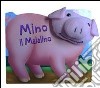 Mino il maialino. Teste di peluche libro